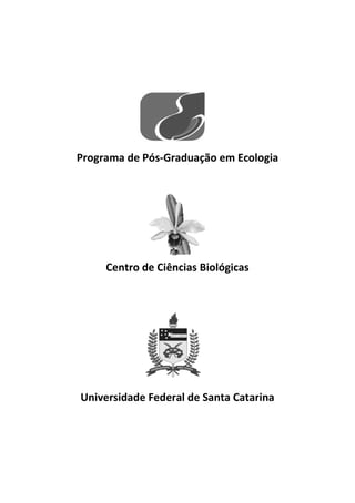 Programa de Pós-Graduação em Ecologia
Centro de Ciências Biológicas
Universidade Federal de Santa Catarina
 