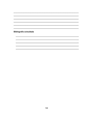 106
________________________________________________________________
________________________________________________________________
________________________________________________________________
________________________________________________________________
________________________________________________________________
________________________________________________________________
Bibliografía consultada
______________________________________________________________
______________________________________________________________
______________________________________________________________
______________________________________________________________
______________________________________________________________
 
