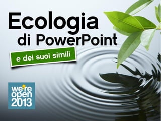 Ecologia di Powerpoint e dei suoi simili