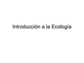 Introducción a la Ecología
 