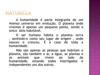 A humanidade é parte integrante de um
imenso universo em evolução. O planeta onde
vivemos é apenas um pequeno ponto, sendo...