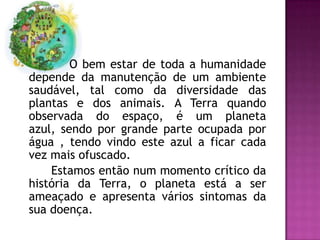 O bem estar de toda a humanidade
depende da manutenção de um ambiente
saudável, tal como da diversidade das
plantas e dos ...