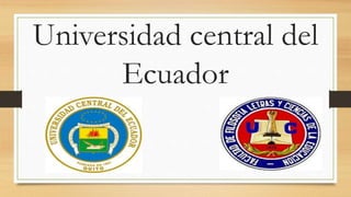 Universidad central del
Ecuador
 