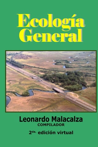 Leonardo Malacalza
COMPILADOR
2da.
edición virtual
Ecología
General
Ecología
General
 