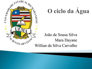 João de Sousa Silva
Mara Dayane
Willian da Silva Carvalho
 