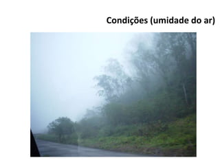 Condições (umidade do ar)
 