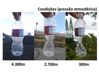 Condições (pressão atmosférica)
4.300m 2.700m 300m
 