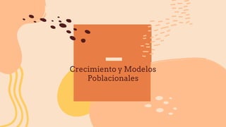 Crecimiento y Modelos
Poblacionales
 