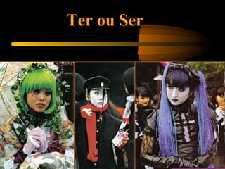 Ter ou Ser
 