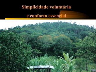 Simplicidade voluntária
e conforto essencial
 