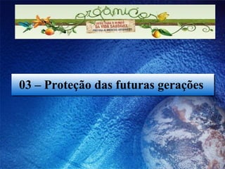 03 – Proteção das futuras gerações  