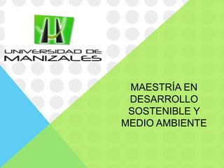 MAESTRÍA EN
 DESARROLLO
 SOSTENIBLE Y
MEDIO AMBIENTE
 