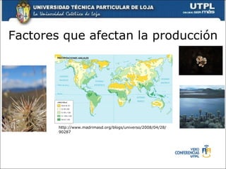 Factores que afectan la producción http://www.madrimasd.org/blogs/universo/2008/04/28/90287 
