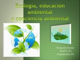 Ronaylis Osorio
26.625.132
Arquitectura 2A
 