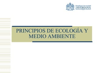 PRINCIPIOS DE ECOLOGÍA Y
    MEDIO AMBIENTE
 