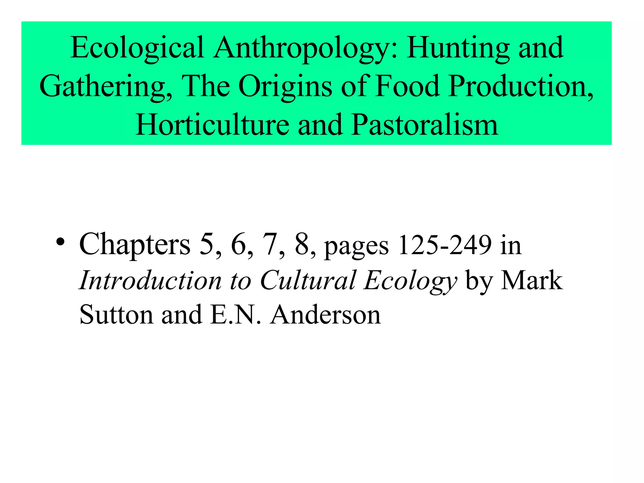 Ecological Anthropology Hunting& Gathering & Subsistence Food