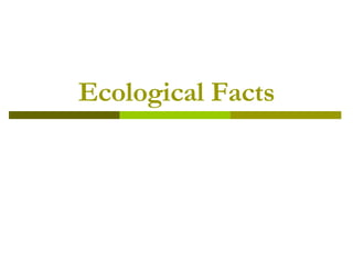 Ecological Facts 