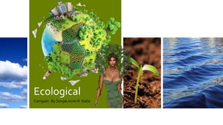 Ecological
Campain By SonjaLmntriX Italia
 