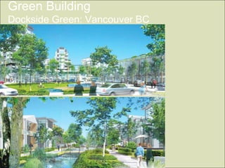 Green Building
Dockside Green: Vancouver BC
 