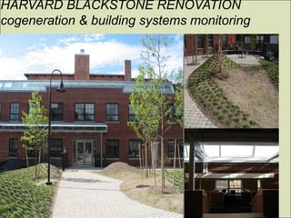 HARVARD BLACKSTONE RENOVATION
cogeneration & building systems monitoring
 
