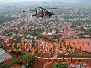 Ecological disaster  Red sludge floods towns in Hungary 