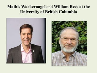 Mathis Wackernagel and William Rees at the
University of British Columbia
 