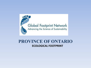 PROVINCE OF ONTARIO
ECOLOGICAL FOOTPRINT
 