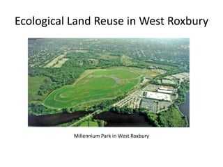 Ecological Land Reuse in West Roxbury Millennium Park in West Roxbury 