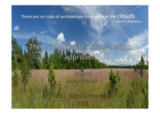 There	
  are	
  no	
  rules	
  of	
  architecture	
  for	
  a	
  castle	
  in	
  the	
  clouds.	
  

Gilbert	
  K.	
  Chesterton	
  

 