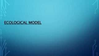 ECOLOGICAL MODEL
 