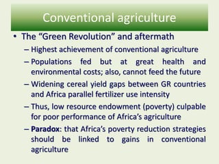Conventional agriculture
• The “Green Revolution” and aftermath
– Highest achievement of conventional agriculture
– Popula...