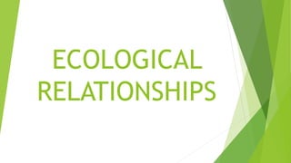 ECOLOGICAL
RELATIONSHIPS
 