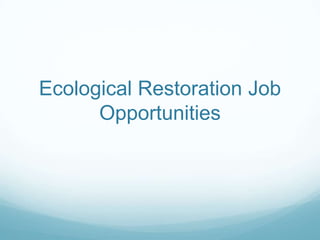 Ecological Restoration Job
Opportunities
 