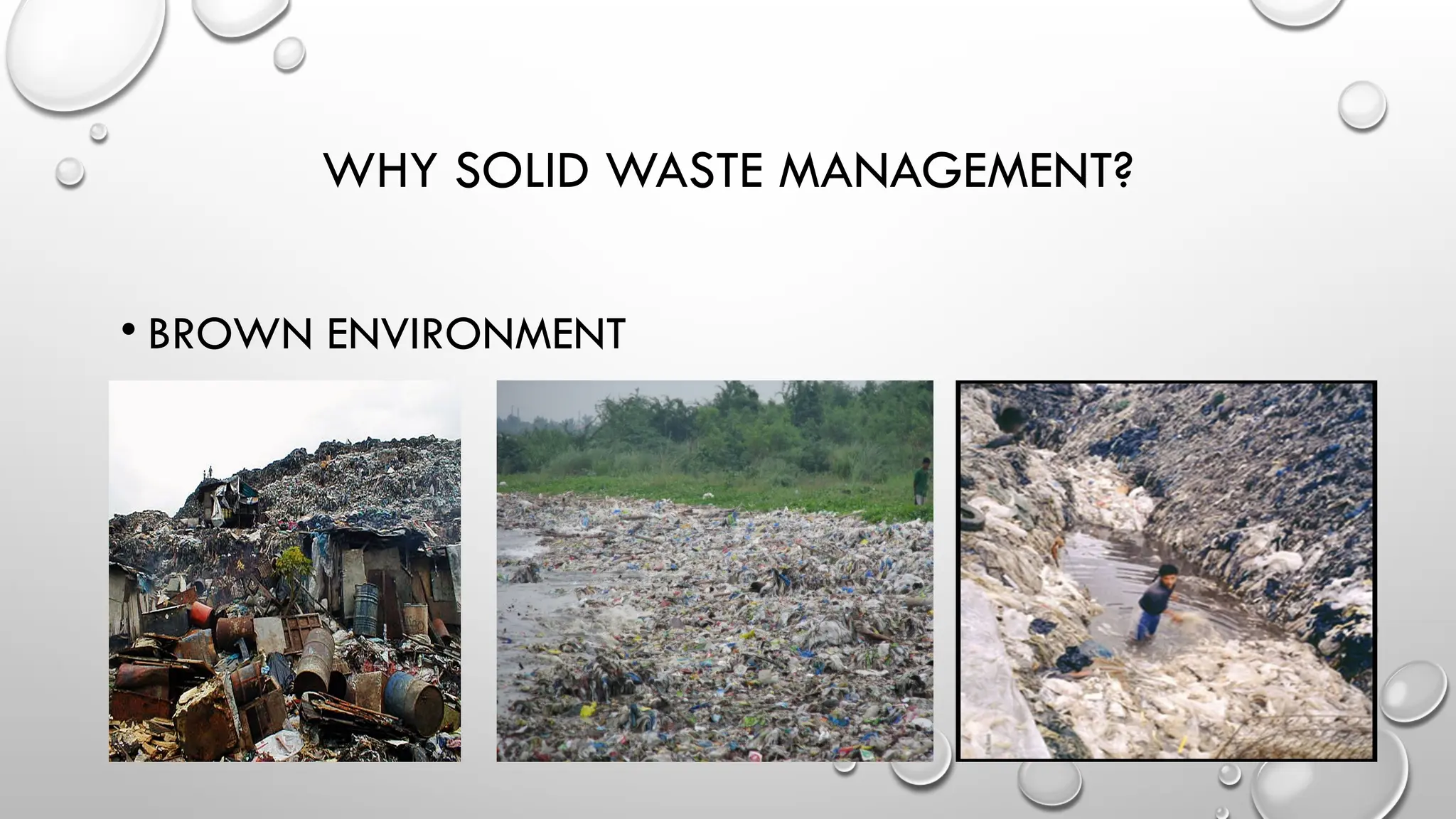 WHY SOLID WASTE MANAGEMENT?
• BROWN ENVIRONMENT
 