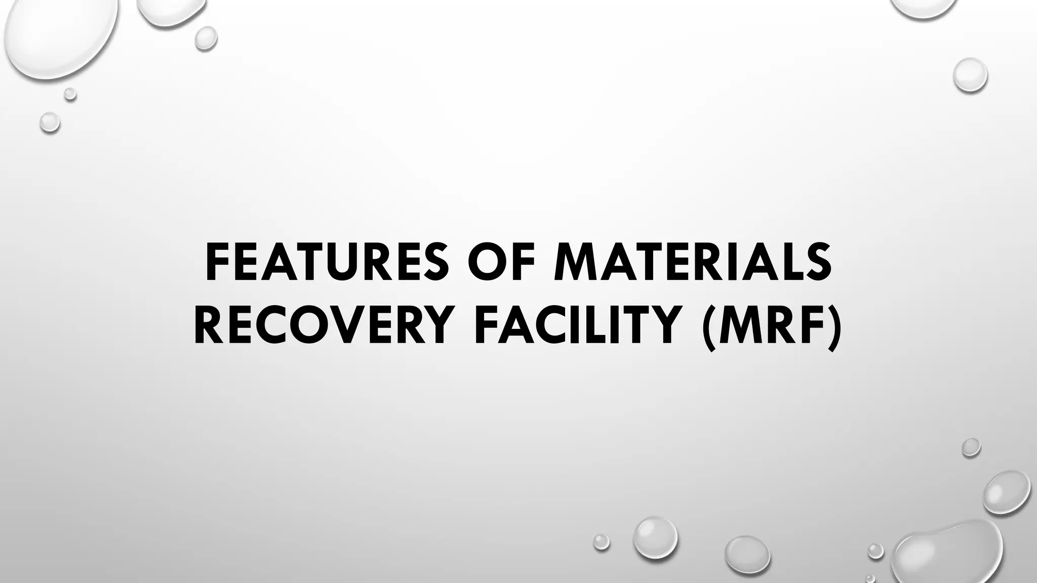 FEATURES OF MATERIALS
RECOVERY FACILITY (MRF)
 