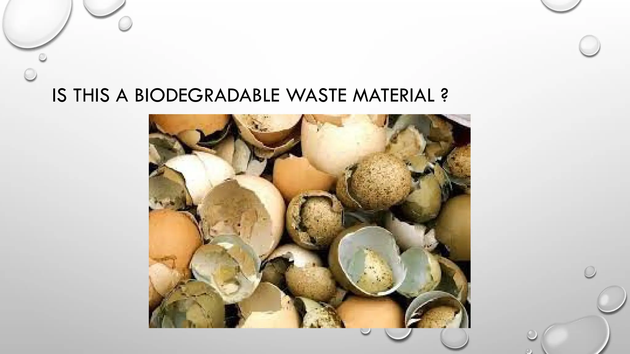 IS THIS A BIODEGRADABLE WASTE MATERIAL ?
 