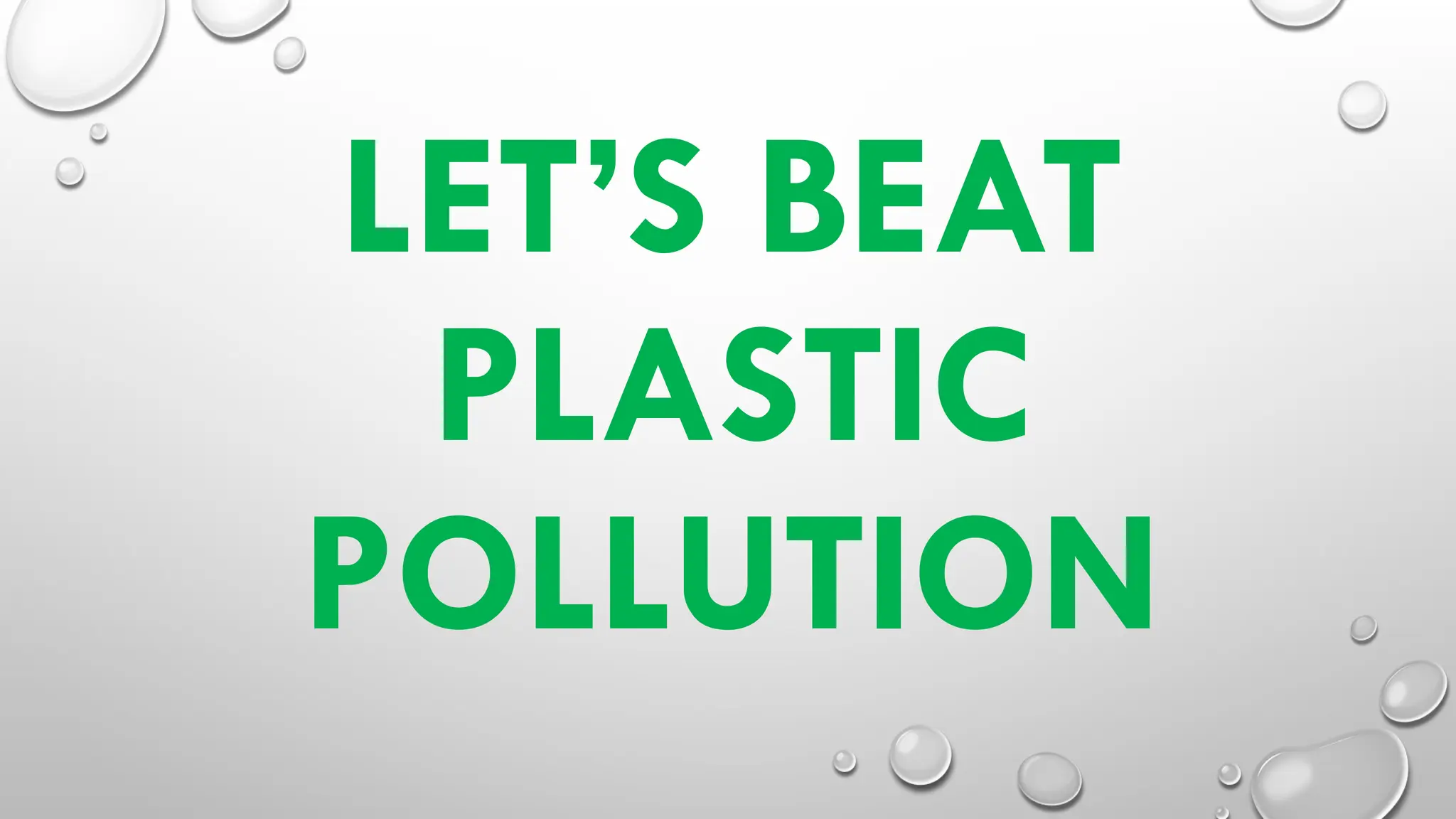 LET’S BEAT
PLASTIC
POLLUTION
 