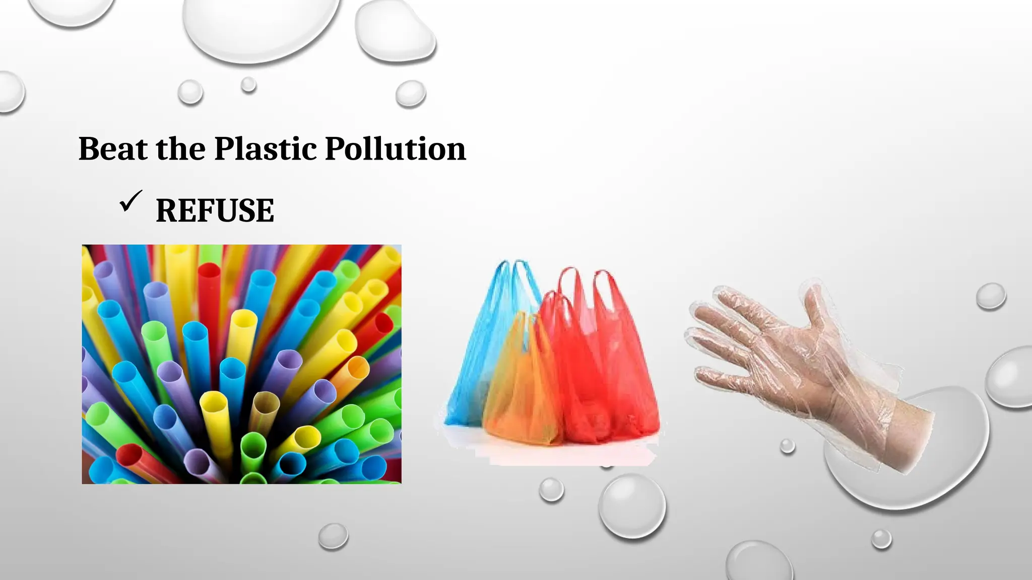 Beat the Plastic Pollution
 REFUSE
 