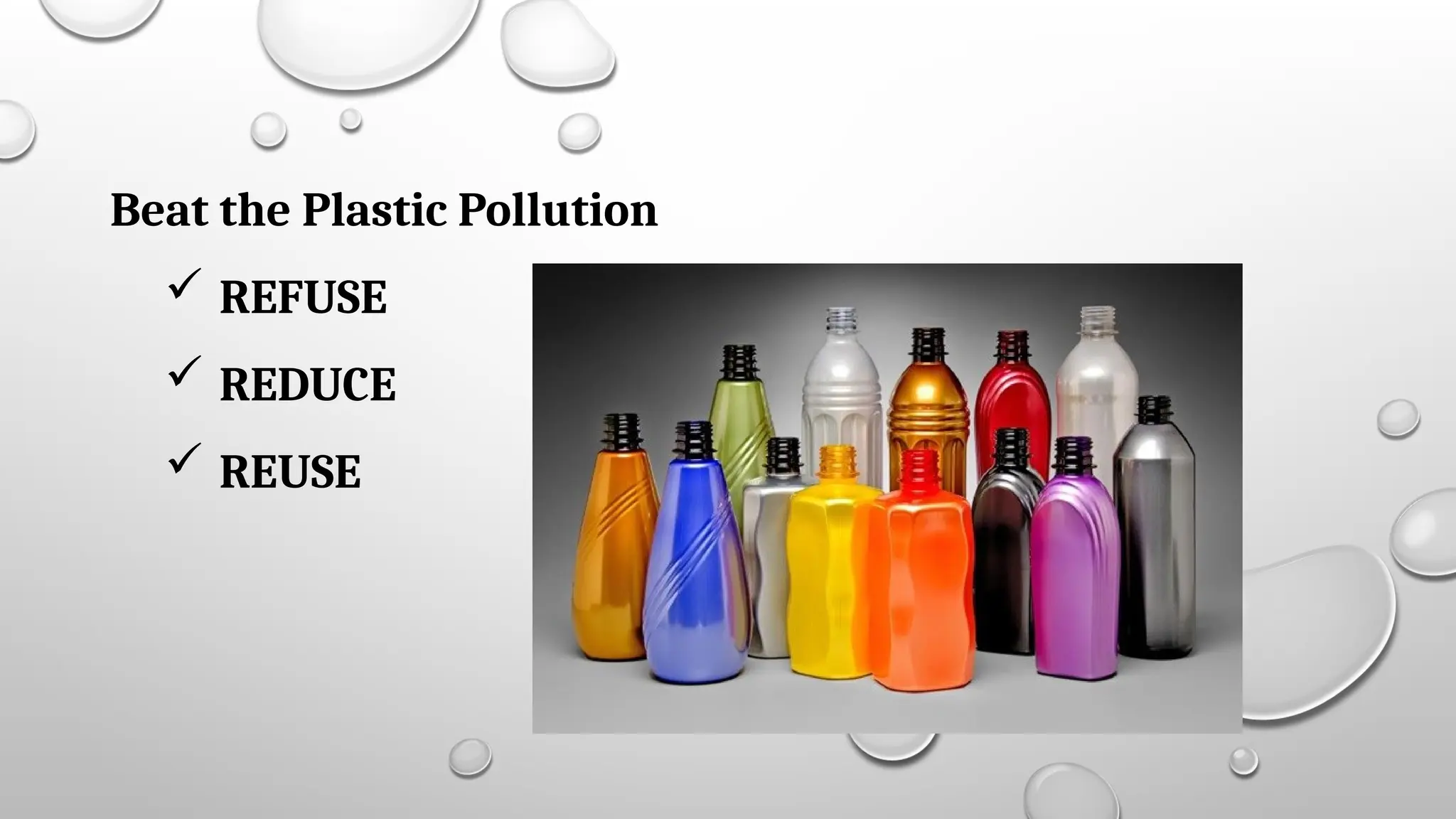 Beat the Plastic Pollution
 REFUSE
 REDUCE
 REUSE
 