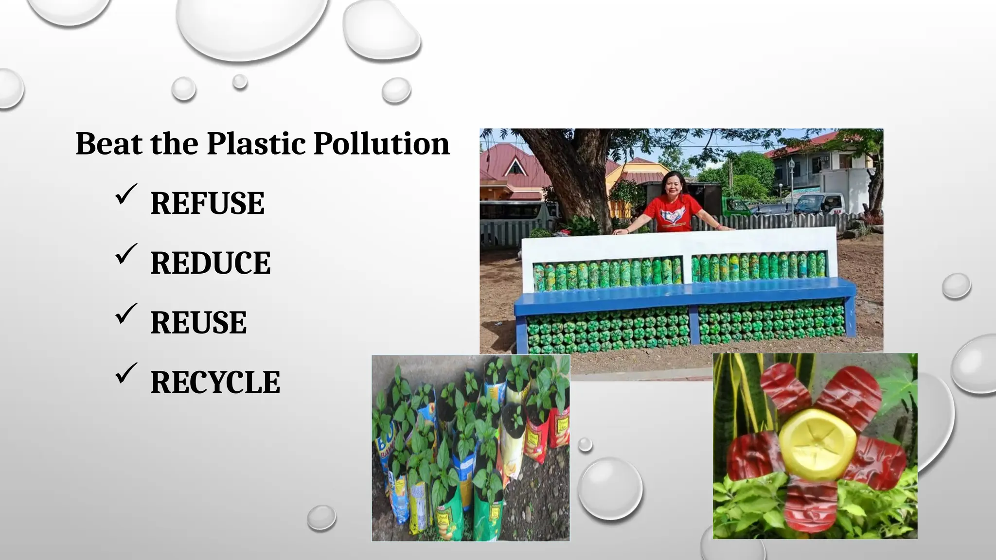 Beat the Plastic Pollution
 REFUSE
 REDUCE
 REUSE
 RECYCLE
 