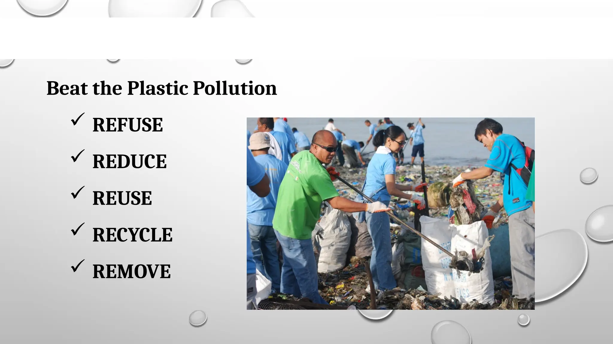 Beat the Plastic Pollution
 REFUSE
 REDUCE
 REUSE
 RECYCLE
 REMOVE
 