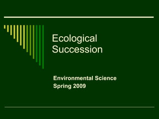 Ecological Succession Environmental Science Spring 2009 