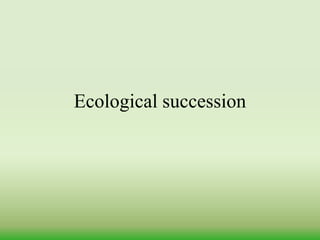 Ecological succession
 