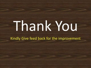 Thank You
Kindly Give feed back for the improvement
 