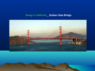 Smog in California _ Golden Gate Bridge
 