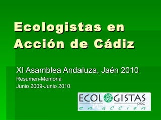 Ecologistas en Acción de Cádiz XI Asamblea Andaluza, Jaén 2010 Resumen-Memoria Junio 2009-Junio 2010 