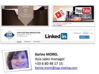 Karine MOREL
Asia sales manager
+33 6 80 48 17 15
Karine.morel@cgp-coating.com
 