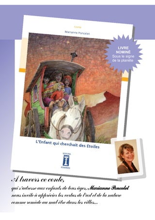 LIVRE
                                                    NOMINĖ
                                                  Sous le signe
                                                  de la planète




A travers ce conte,
qui s'adresse aux enfants de tous âges, Marianne Poncelet
nous invite à apprécier les vertus de l'art et de la nature
comme remède au mal-être dans les villes...
 