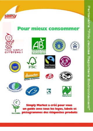 Partenaire "Prix Jeunes Reporters Environnement"
Pour mieux consommer




    Simply Market a créé pour vous
  un guide avec tous les logos, labels et
 pictogrammes des étiquettes produits
 