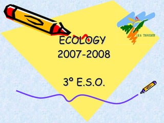 ECOLOGY  2007-2008 3º E.S.O. 